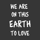 We Are On This Earth To Love - Black Ladies V-Neck