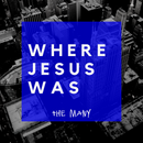 Where Jesus Was