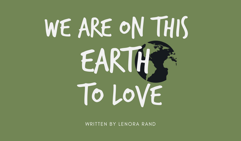 We Are On This Earth To Love