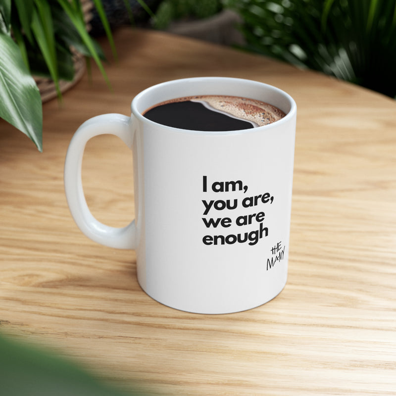 I Am, You Are, We Are Enough | Ceramic Mug
