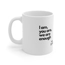I Am, You Are, We Are Enough | Ceramic Mug