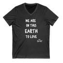 We Are On This Earth To Love - Black Ladies V-Neck