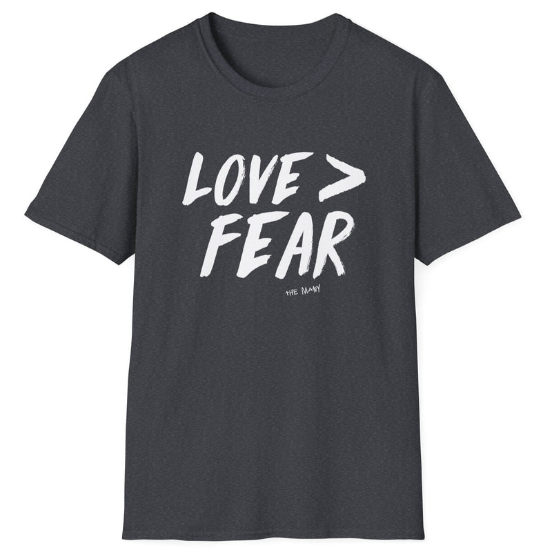 Love > Fear - T-Shirt