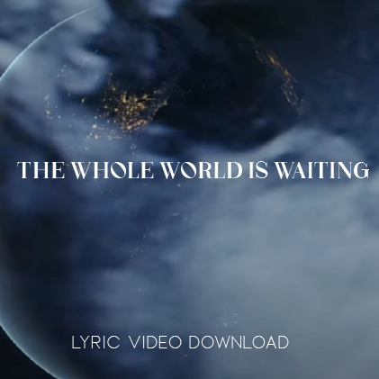 The Whole World is Waiting - Lyric Video Download