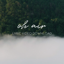 Oh Air - Lyric Video Download