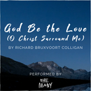God Be The Love (O Christ Surround Me) Cover by The Many - Lyric Video Download