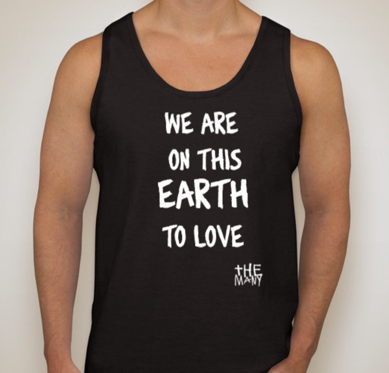 We Are On This Earth To Love - Limited Edition Tank Top