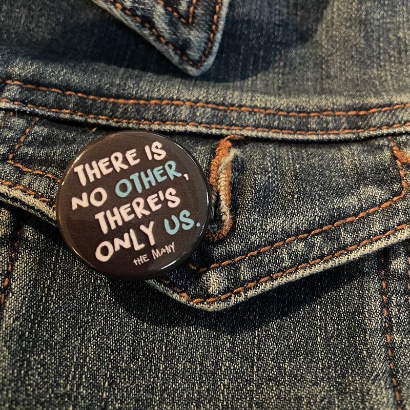 there is no other there's only us button