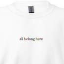 All Belong Here - Embroidered Crew Sweatshirt
