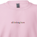 All Belong Here - Embroidered Crew Sweatshirt