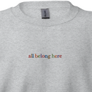 All Belong Here - Embroidered Crew Sweatshirt