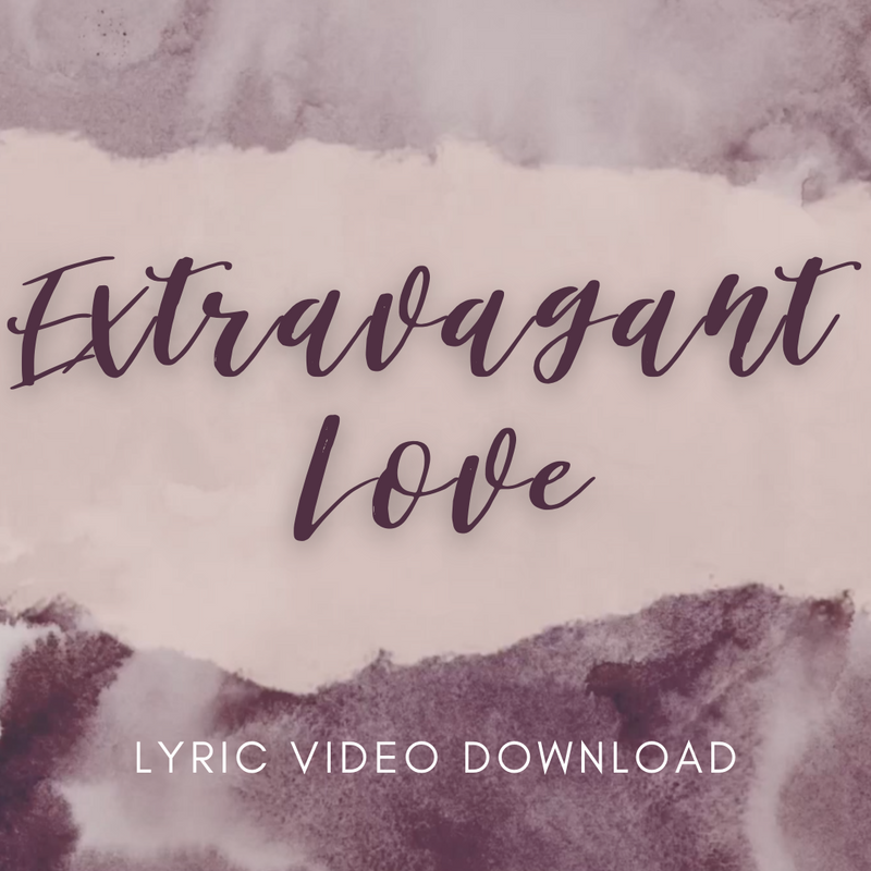 Extravagant Love - Lyric Video Download